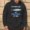 Ich Muss Los Der Hering Ist Da Ich Muss Los Der Herring Ist Hoodie Lebensstil