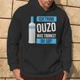 Ich Trink Ouzo Was Trinkst Du So Greece Schnaps Ouzo Hoodie Lebensstil