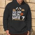 Ich Und Mein Holz Woodman Woodcutter Woodworker Hoodie Lebensstil