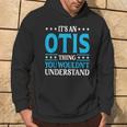 It's An Otis Thing Surname Family Last Name Otis Hoodie Lifestyle