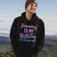 January Is My Birthday The Whole Month January Hoodie Lifestyle