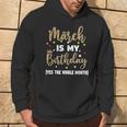 March Is My Birthday The Whole Month March Birthday Women Hoodie Lifestyle