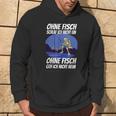 Ohne Fischfangeln Ohne Fisch Fangen Fischer Angeln Kein Fischeln Hoodie Lebensstil