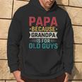 Papa Because Grandpa Is For Old Guys Fathers Day Papa Hoodie Lifestyle