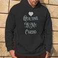 Quilting Is My Cardio Hoodie Lifestyle