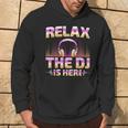 Relax The Dj Is Here Dj Disc Jockey Music Player Dad Hoodie Lifestyle