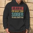 Retro Vintage Go Away I'm Way Too Sober To Deal With You Hoodie Lifestyle