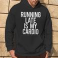 Running Late Is My Cardio Saying Workout Gym Idea Hoodie Lifestyle