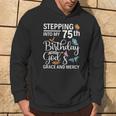 Stepping Into My 75Th Birthday With Gods Grace And Mercy Hoodie Lifestyle