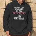 Today Is My Twin Sister's 16Th Birthday Party 16 Years Old Hoodie Lifestyle