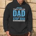 I Have Two Titles Dad And Step-Dad Father's Day Hoodie Lifestyle