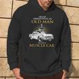 Never Underestimate An Old Man With A Muscle Car Racing Hoodie Lifestyle