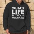 Whats Life Without Macrame Macrame Hoodie Lifestyle