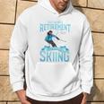Skiers Retirement Plan On Skiing Snow Ski Hoodie Lifestyle