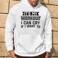 It's My Workout I Can Cry If I Want To Gym Clothes Hoodie Lifestyle