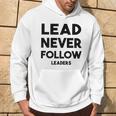 Lead Never Follow Leaders Lead Never Follow Leaders Hoodie Lifestyle