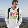 Nacho Average Mommy Cinco De Mayo Mexican Holiday Themed Hoodie Lifestyle