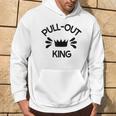 Pull Out King Inappropriate Adult Humor Novelty Hoodie Lifestyle