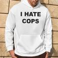 Top That Says I Hate Cops Because Cops Suck Hoodie Lifestyle