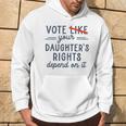 Vote Like Your Daughter's Rights Depend On It Hoodie Lifestyle