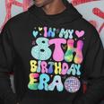 In My 8Th Birthday Era 8 Years Old Girls 8Th Birthday Groovy Hoodie Unique Gifts