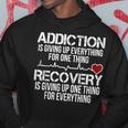 Addiction Is Giving Up Everything For One Thing Recovery Hoodie Unique Gifts