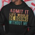 Admit It Life Would Be Boring Without Me Retro Vintage Hoodie Personalized Gifts