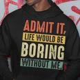 Admit It Life Would Be Boring Without Me Saying Retro Hoodie Unique Gifts
