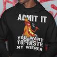 Admit It You Want To Taste My Wiener Bbq Hot Dog Sausage Hoodie Unique Gifts