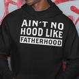 Ain't No Hood Like Fatherhood Dad Father's Day Hoodie Funny Gifts