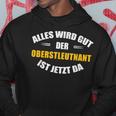 Alles Wird Gut Der Oberstleutnant Ist Jetzt Da Hoodie Lustige Geschenke