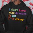 Anti Trump I Don't Know Who Brandon Is But F Trump Hoodie Unique Gifts