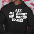 Ask Me About My Daddy Issues Family Problem Hoodie Unique Gifts