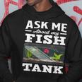 Ask Me About My Fish Tank Aquarium Lover Aquarist Hoodie Unique Gifts