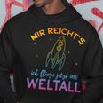 Astronaut Mir Reicht's Ich Fly Jetzt Ins Space Mir Reicht' Hoodie Lustige Geschenke