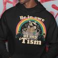 Be In Awe Of My 'Tism Hoodie Funny Gifts