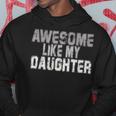 Awesome Like My Daughter Fathers Day From Daughter Hoodie Funny Gifts