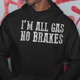 Awesome I’M All Gas No Brakes Hoodie Unique Gifts