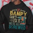 If Bampy Can't Fix It We're All Screwed Fathers Hoodie Unique Gifts