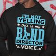 Band Director Voice I'm Not Yelling Hoodie Unique Gifts