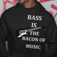 Bass Is The Bacon Of MusicBass Players T Hoodie Unique Gifts