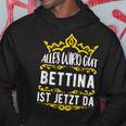 Bettina Alles Wird Gut Bettina Ist Jetzt Da First Name Bettina Hoodie Lustige Geschenke