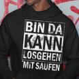 Bin Da Kann Losgehen Mit Saufen Hoodie Lustige Geschenke