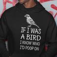 If I Was A Bird I Know Who I'd Poop On Hoodie Unique Gifts