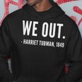 Black History Harriet We Out Tubman Quote Street Hoodie Funny Gifts