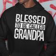 Blessed To Be Called Grandpa Dad Birthday Father's Day Hoodie Unique Gifts
