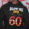 Blow Me I'm 60 Birthday For Rude Dads Hoodie Unique Gifts