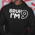 Bruh I'm 9 It's My 9Th Birthday 9 Year Old Birthday Hoodie Unique Gifts