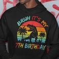 Bruh It's My 7Th Birthday Dinosaur 7 Year Old Hoodie Unique Gifts