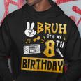 Bruh Its My 8Th Birthday 8 Year Old Bday Theme Hip Hop Hoodie Unique Gifts